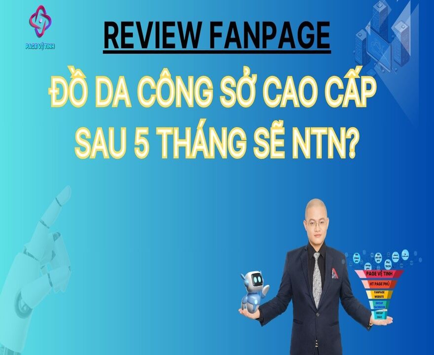 Review Fanpage Đồ Da Công Sở Cao Cấp Sau 5 Tháng Sẽ Ntn